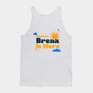 Summer Break Is Here Tank Top